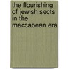 The Flourishing Of Jewish Sects In The Maccabean Era door I. Baumgarten Albert