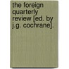 The Foreign Quarterly Review [Ed. By J.G. Cochrane]. door Onbekend
