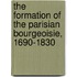 The Formation of the Parisian Bourgeoisie, 1690-1830