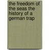 The Freedom Of The Seas The History Of A German Trap door Michael Cababe