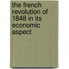 The French Revolution Of 1848 In Its Economic Aspect by J.A.R. Marriott