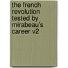 The French Revolution Tested By Mirabeau's Career V2 door Hermann Eduard Von Holst