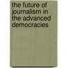 The Future Of Journalism In The Advanced Democracies door Peter J. Anderson