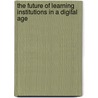 The Future of Learning Institutions in a Digital Age by Zoe Marie Jones
