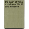 The Gaon Of Wilna A Review Of His Lift And Influence door Mendel Silberj