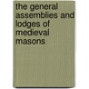The General Assemblies And Lodges Of Medieval Masons door William R. Singleton
