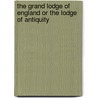 The Grand Lodge Of England Or The Lodge Of Antiquity door William R. Singleton