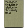 The Higher Hinduism In Relation To Christianity 1903 by T.E. Slater