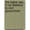 The Higher Law, In Its Relations To Civil Government door William. Hosmer