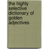 The Highly Selective Dictionary Of Golden Adjectives door Eugene Ehrlich