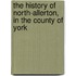 The History Of North-Allerton, In The County Of York