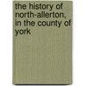 The History Of North-Allerton, In The County Of York door Thomas Langdale