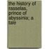 The History Of Rasselas, Prince Of Abyssinia; A Tale