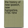 The History of New Ipswich, New Hampshire, 1735-1914 by Sarah Fiske Lee