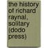 The History of Richard Raynal, Solitary (Dodo Press)