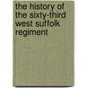 The History of the Sixty-Third West Suffolk Regiment door James Slack
