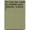 The Holy War Made By Shaddai Upon Diabolus, Volume 1 door John Bunyan )
