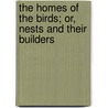 The Homes Of The Birds; Or, Nests And Their Builders door Percy