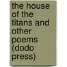 The House Of The Titans And Other Poems (Dodo Press) door George William Russell