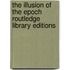 The Illusion of the Epoch Routledge Library Editions