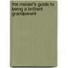 The Insider's Guide To Being A Brilliant Grandparent by Phill Williams