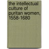 The Intellectual Culture of Puritan Women, 1558-1680 door Onbekend