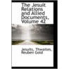 The Jesuit Relations And Allied Documents, Volume 42 by Jesuits Jesuits