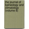 The Journal Of Balneology And Climatology (Volume 8) door Unknown Author