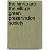 The Kinks Are the Village Green Preservation Society by Andy Miller