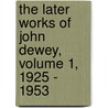 The Later Works of John Dewey, Volume 1, 1925 - 1953 door John Dewey