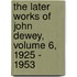 The Later Works of John Dewey, Volume 6, 1925 - 1953