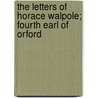 The Letters Of Horace Walpole; Fourth Earl Of Orford by Horace Walpole
