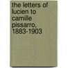 The Letters Of Lucien To Camille Pissarro, 1883-1903 door Lucien Pissarro