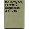 The Liberty Bell, Its History, Associations And Home door E.R. Gudehus