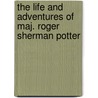 The Life And Adventures Of Maj. Roger Sherman Potter door Francis Colburn Adams