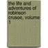 The Life And Adventures Of Robinson Crusoe, Volume 1