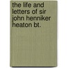 The Life And Letters Of Sir John Henniker Heaton Bt. door Onbekend