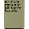 The Life And Letters Of Sir John Henniker Heaton Bt. door . Anonymous