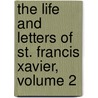 The Life And Letters Of St. Francis Xavier, Volume 2 door Henry James Coleridge