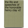 The Life And Speeches Of The Honorable Henry Clay V2 door Onbekend