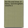 The Life And Times Of Henry, Lord Brougham, Volume 2 by Baron Henry Brougham Brougham and Vaux