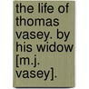 The Life Of Thomas Vasey. By His Widow [M.J. Vasey]. door Mary Jane Vasey