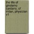 The Life of Girolamo Cardano, of Milan, Physician V1