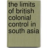 The Limits Of British Colonial Control In South Asia door Ashwini Tambe