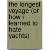 The Longest Voyage (or How I Learned to Hate Yachts) by James Anderson