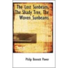 The Lost Sunbeam, The Shady Tree, The Woven Sunbeams by Philip Bennett Power