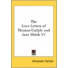 The Love Letters of Thomas Carlyle and Jane Welsh V1 door Onbekend