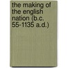 The Making Of The English Nation (B.C. 55-1135 A.D.) by Sir Robertson Charles Grant