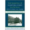 The Making of Harpers Ferry National Historical Park by Teresa S. Moyer