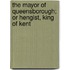 The Mayor Of Queensborough; Or Hengist, King Of Kent